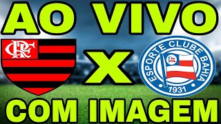 BAHIA X FLAMENGO AO VIVO COM IMAGEM - FLAMENGO X BAHIA AO VIVO COM IMAGEM