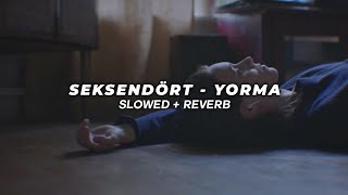 Seksendört - Yorma (Slowed + Reverb)