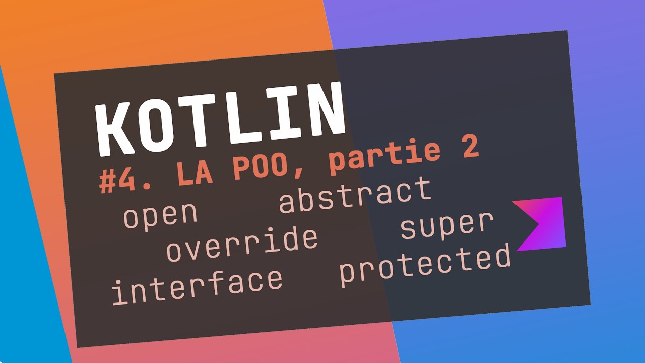 Cours Kotlin | #4 La Programmation Orientée Objet partie 2 - YouTube