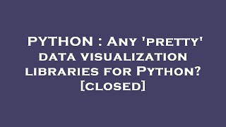 PYTHON : Any 'pretty' data visualization libraries for Python