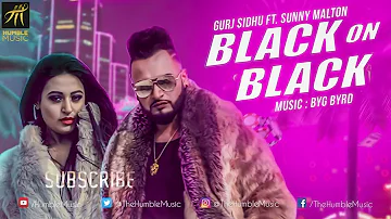 Black On Black   Gurj Sidhu feat  Sunny Malton   BYG BYRD   Latest Punjabi Song 2018   Humble Music