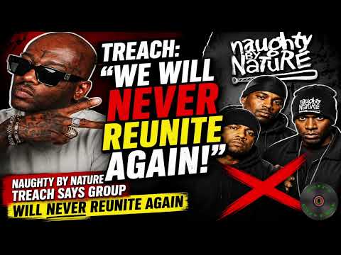 TREACH SAYS NAUGHTY BY NATURE WILL NEVER REUNITE!!!
