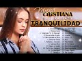 MUSICA CRISTIANA PARA SENTIR LA PRESENCIA DE DIOS 🙏 HERMOSAS ALABANZAS CRISTIANAS DE ADORACION 2023