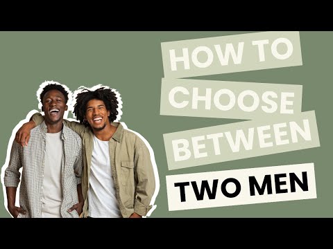 Video: How To Choose Between Two Men