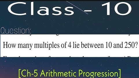 How many multiples of 4 lie between 10 and 250 ? Exercise 5.2 class 10 Arithmetic Progression Ncert