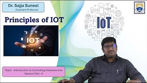 Introduction to Controlling Hardware and Sensors Part   II by Dr. Sajja Suneel