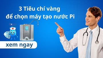 3 Tiêu chí vàng để chọn máy tạo nước Pi – Người tiêu dùng thường bỏ qua!