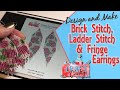 Design and Make Ladder Stitch Brick Stitch and Fringe Earrings