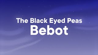 The Black Eyed Peas - Bebot (Lyrics) 
