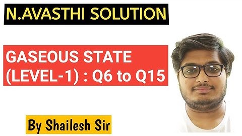 N.Avasthi Solution - Gaseous State - Q5,Q6,Q7,Q8,Q9,Q10,Q11,Q12,Q13, Q14 & Q15 by Shailesh Sir