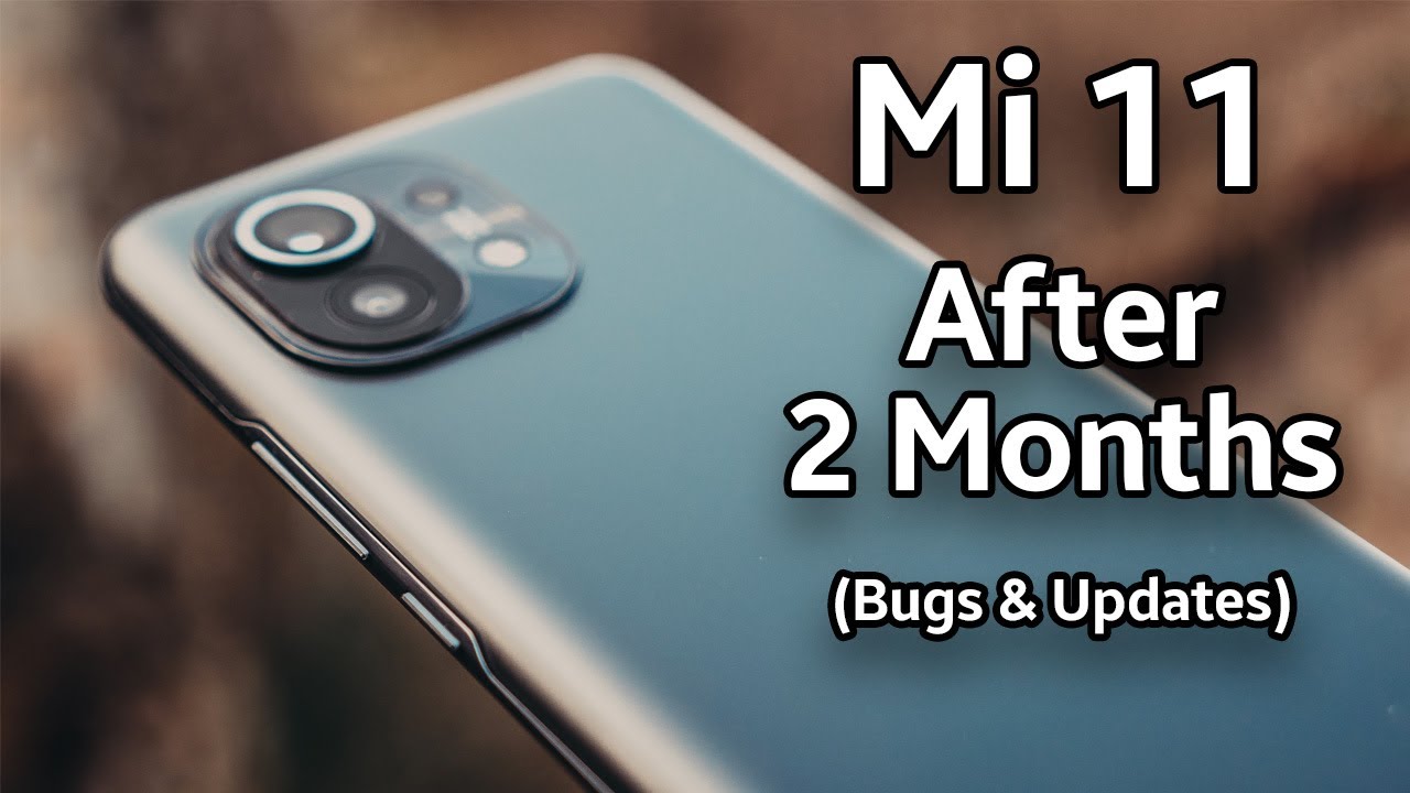 Xiaomi Mi11 After 2 Months Updates and BUGS!
