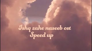 Ishq zahe naseeb ost speed up