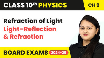 Refraction of Light - Light–Reflection and Refraction | Class 10 Physics Chapter 9 | CBSE 2024-25