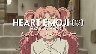 edit audio - heart emoji (♡) (hearts2hearts)