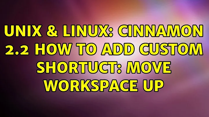 Unix & Linux: Cinnamon 2.2 How to add custom shortuct: move workspace up (2 Solutions!!)