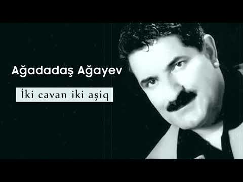 Ağadadaş Ağayev – Iki Cavan Iki Aşiq