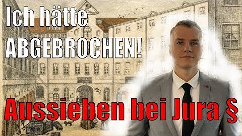 Ich hätte abgebrochen!  Aussieben bei Jura §