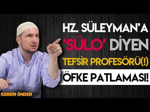 HZ. SÜLEYMAN'A SÜLO DİYEN TEFSİR PROFESÖRÜ! / Kerem Önder