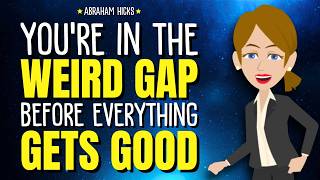 Don’t Rush This Part! You’re in the Weird Gap Before Everything Gets Good ✨ Abraham Hicks 2026