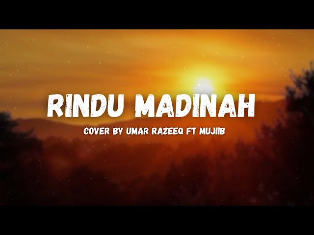 Rindu Madinah (Lirik)  Cover By Umar Razeeq ft Mujiib class=