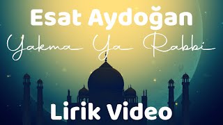 Esat Aydoğan - Yakma Ya Rabbi (Lirik Video) Resimi