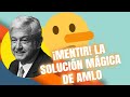 ¡Mentir! La solución mágica de AMLO | Columna