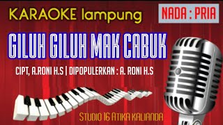 Giluh Giluh Mak Cabuk (Karaoke) Nada Pria - Lagu Lampung No Vokal