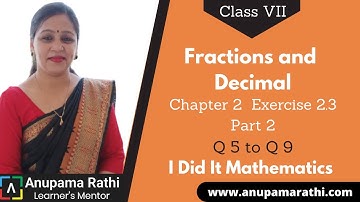 Class 7 Fractions and Decimals | Ch 2 Ex 2.3 Q 5 to Q 9 | I Did It Mathematics  | Anupama Rathi
