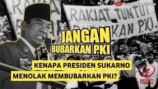 JANGAN BUBARKAN PKI! - Kenapa Presiden Sukarno Menolak Membubarkan PKI?