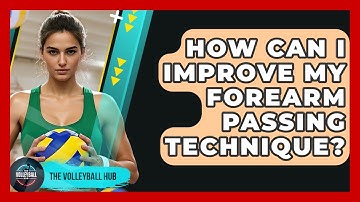 How Can I Improve My Forearm Passing Technique? - The Volleyball Hub