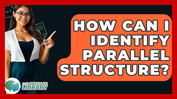 How Can I Identify Parallel Structure? - The Language Library