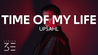 UPSAHL - Time of my Life (Lyrics)