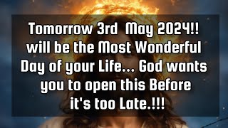 God's messages💌Tomorrow 3rd May 2024!! will be the Most Wonderful Day of your Life...