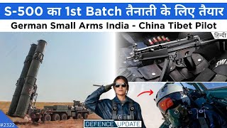 Defence Updates #2322 - German Small Arms To India, China 1st Tibet Woman Fighter Pilot, S500 Ready