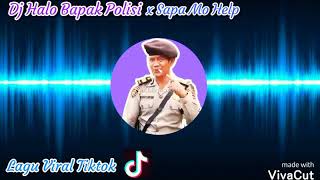 DJ HALO BAPAK POLISI With SAPA MO HELP - LAGU VIRAL TIKTOK 2020