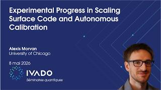 Experimental Progress in Scaling Surface Code and Autonomous Cali | Alexis Morvan, Google Quantum AI