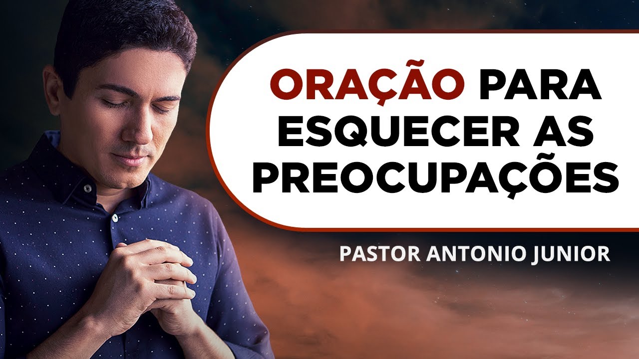 ORAÇÃO PARA ESQUECER AS PREOCUPAÇÕES 🙏🏼 Pastor Antônio Júnior