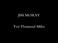 JIM MORAY - Ten Thousand Miles (Fare Thee Well) - 18th Century Folk Ballad