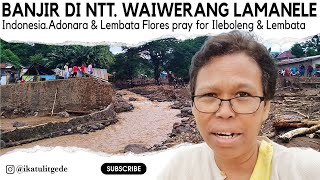 BANJIR DI NTT. waiwerang lamanele - INDONESIA.ADONARA & LEMBATA FLORES.PRAY FOR ILEBOLENG &  LEMBATA