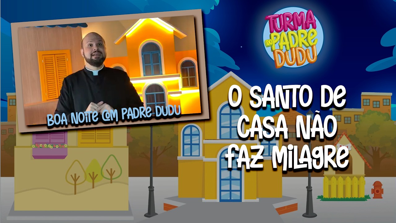 Boa noite com Padre Dudu: O santo de casa não faz milagre
