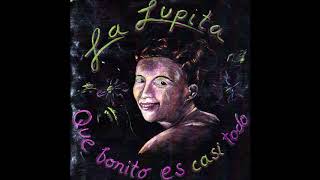 La Lupita - Que Bonito Es Casi Todo