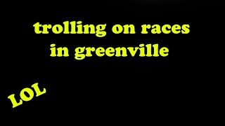 Race trolling in Greenville