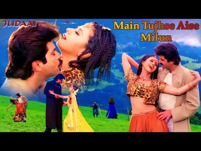 Main Tujhse Aise Milun | Judaai | Alka Yagnik, Abhijeet, Anil Kapoor, Sridevi, Urmila Matondkar class=