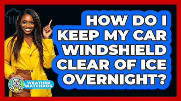 How Do I Keep My Car Windshield Clear Of Ice Overnight? - Weather Watchdog
