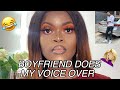 BOYFRIEND DOES MY VOICE OVER || IT WAS A BAD IDEA 🙅🏾‍♀️ || South African Youtuber
