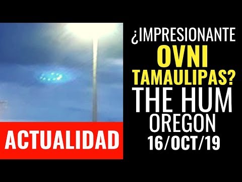ovnilab ACTUALIDAD I Avistan IMPRESIONANTE OVNI en Tamaulipas; Descubren qué produjo The HUM en Oregon