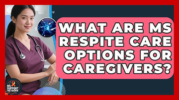 What Are MS Respite Care Options For Caregivers? - MS Support Network