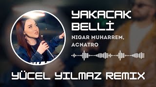 Nigar Muharrem & Acnatro -Yakacak Belli (Yücel Yılmaz Remix) Hasrete Bağlı Yaşıyor Günler Resimi