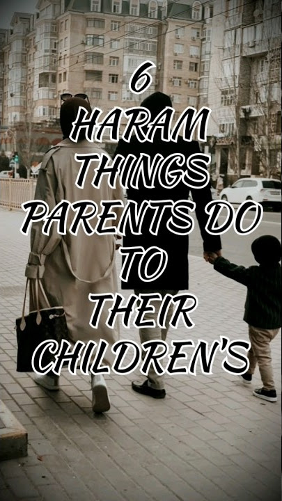 6 haram things parents do to their children's|#allahﷻ #islam #haram #islamicstatus #allah #subscribe