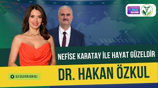 Nefise Karatay İle Hayat Güzeldir - Dr. Hakan Özkul